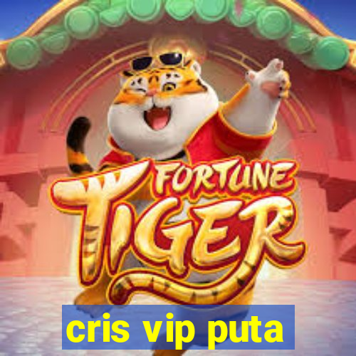 cris vip puta